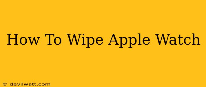 How To Wipe Apple Watch