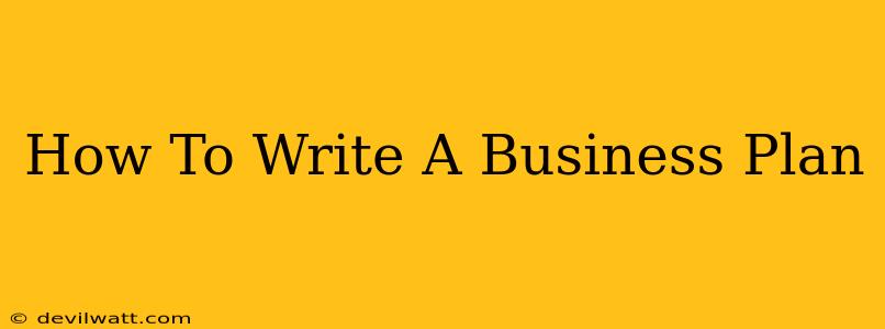 How To Write A Business Plan