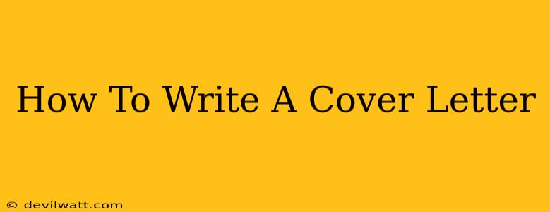 How To Write A Cover Letter