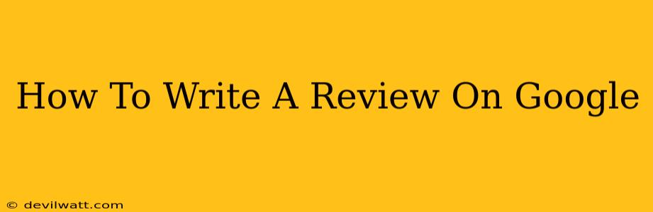 How To Write A Review On Google