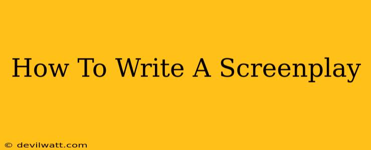 How To Write A Screenplay