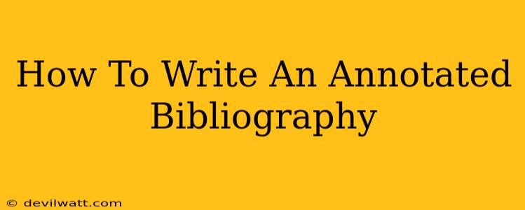 How To Write An Annotated Bibliography