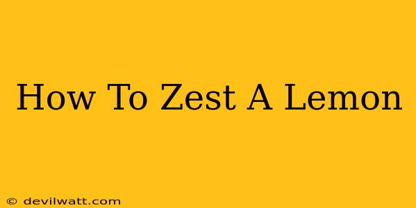 How To Zest A Lemon