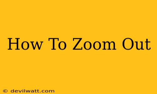 How To Zoom Out