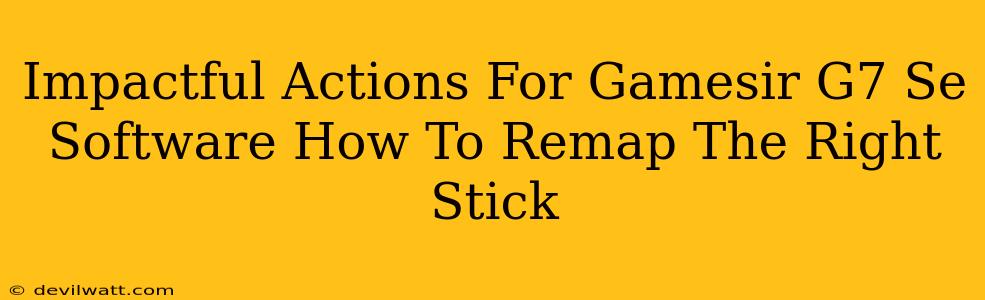 Impactful Actions For Gamesir G7 Se Software How To Remap The Right Stick