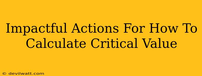 Impactful Actions For How To Calculate Critical Value