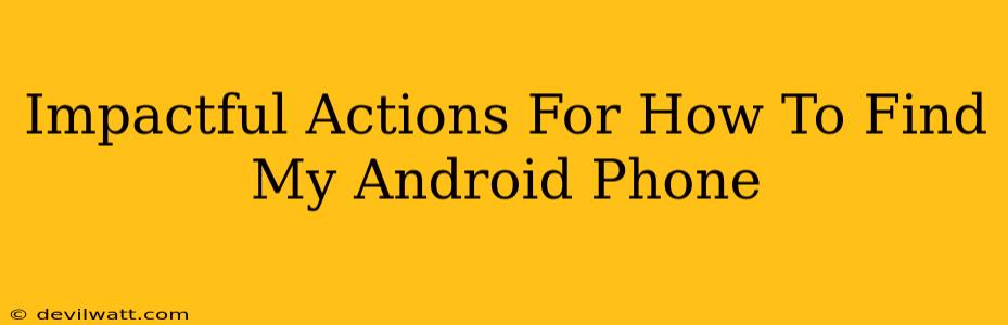 Impactful Actions For How To Find My Android Phone