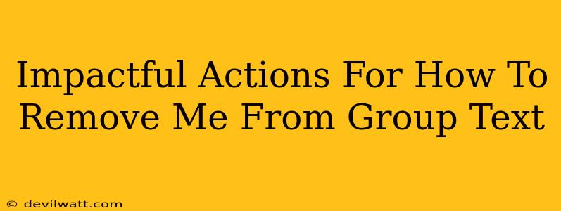 Impactful Actions For How To Remove Me From Group Text
