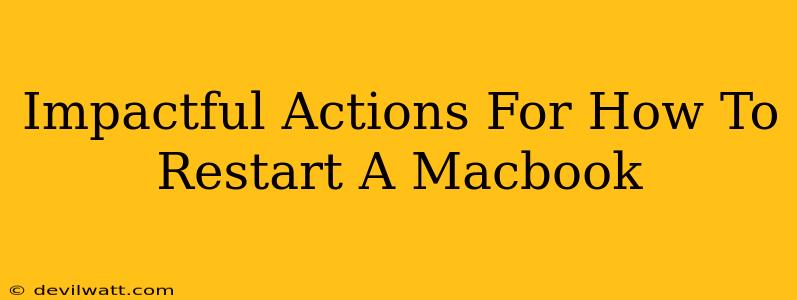 Impactful Actions For How To Restart A Macbook