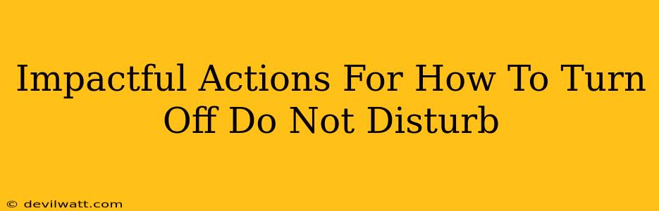 Impactful Actions For How To Turn Off Do Not Disturb