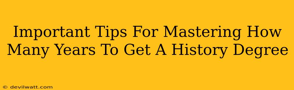 Important Tips For Mastering How Many Years To Get A History Degree