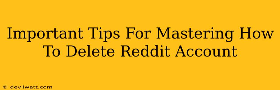 Important Tips For Mastering How To Delete Reddit Account