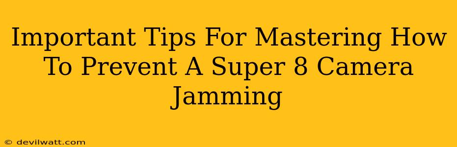 Important Tips For Mastering How To Prevent A Super 8 Camera Jamming