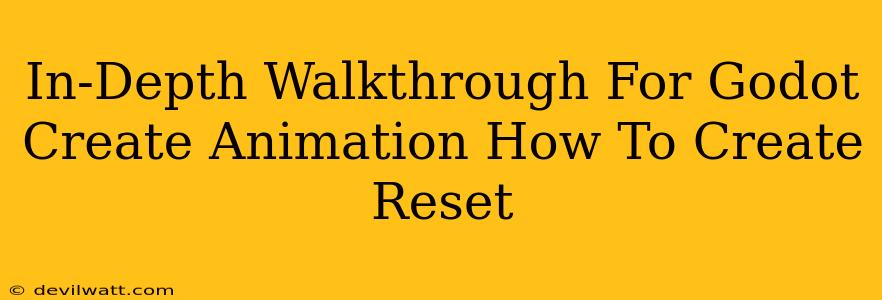 In-Depth Walkthrough For Godot Create Animation How To Create Reset