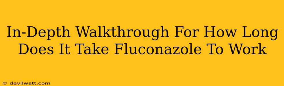 In-Depth Walkthrough For How Long Does It Take Fluconazole To Work