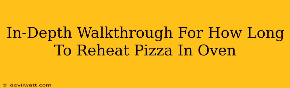 In-Depth Walkthrough For How Long To Reheat Pizza In Oven