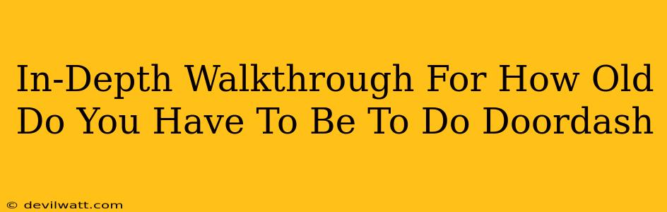 In-Depth Walkthrough For How Old Do You Have To Be To Do Doordash