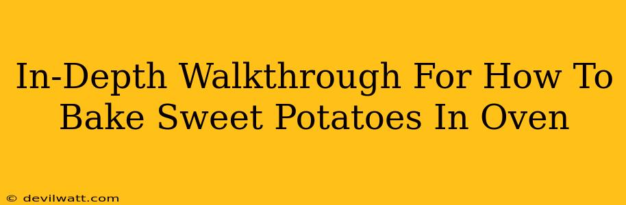 In-Depth Walkthrough For How To Bake Sweet Potatoes In Oven
