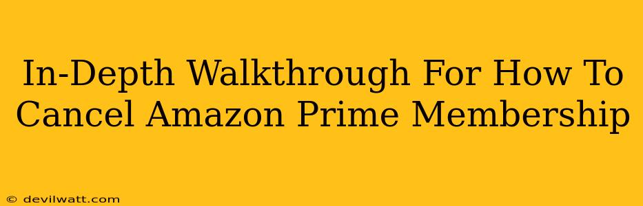 In-Depth Walkthrough For How To Cancel Amazon Prime Membership