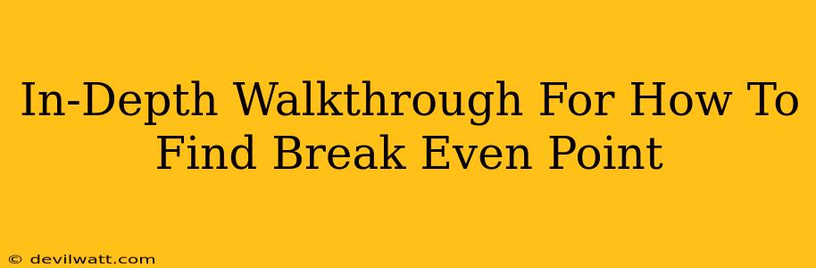 In-Depth Walkthrough For How To Find Break Even Point