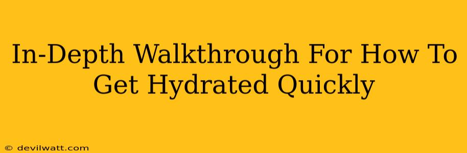 In-Depth Walkthrough For How To Get Hydrated Quickly