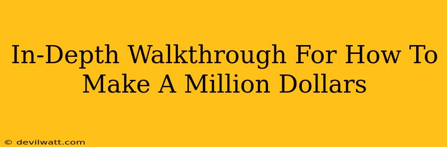 In-Depth Walkthrough For How To Make A Million Dollars