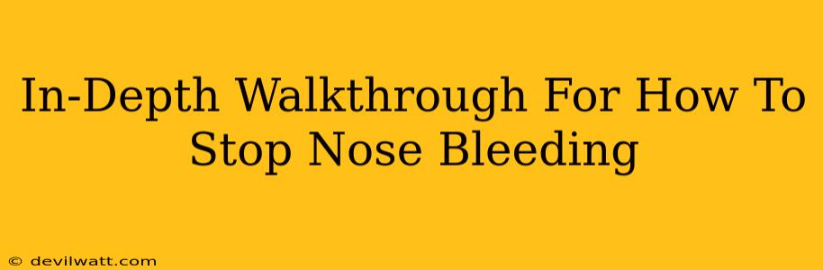 In-Depth Walkthrough For How To Stop Nose Bleeding