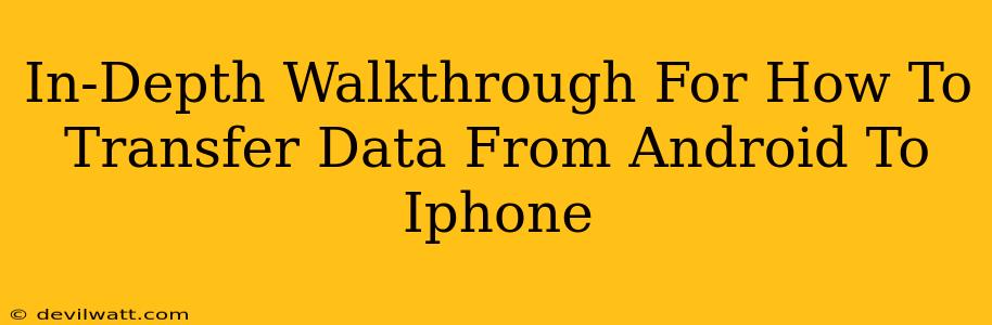 In-Depth Walkthrough For How To Transfer Data From Android To Iphone