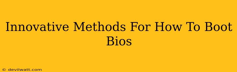 Innovative Methods For How To Boot Bios