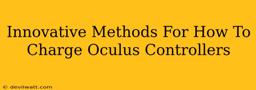 Innovative Methods For How To Charge Oculus Controllers