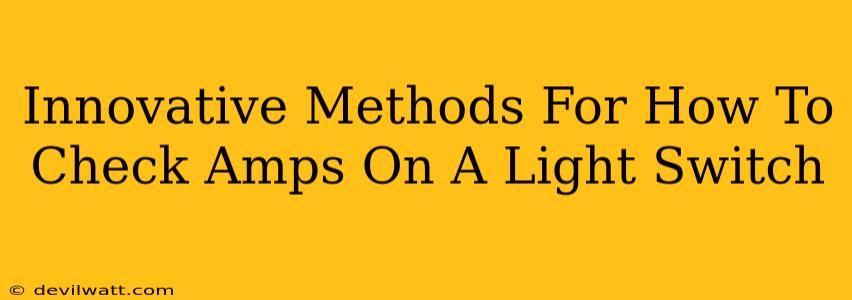 Innovative Methods For How To Check Amps On A Light Switch
