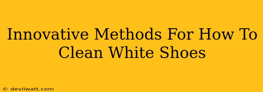 Innovative Methods For How To Clean White Shoes