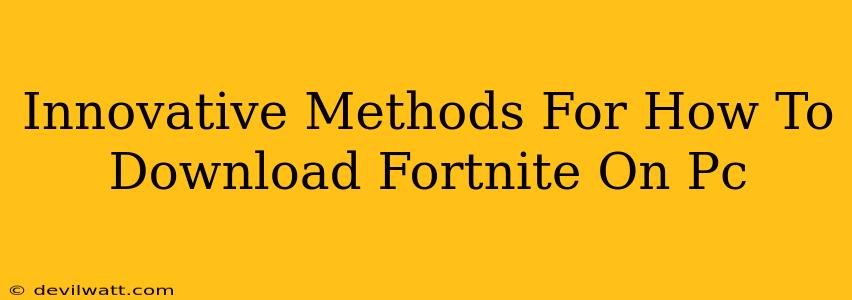 Innovative Methods For How To Download Fortnite On Pc