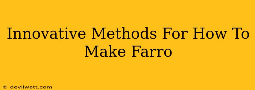 Innovative Methods For How To Make Farro
