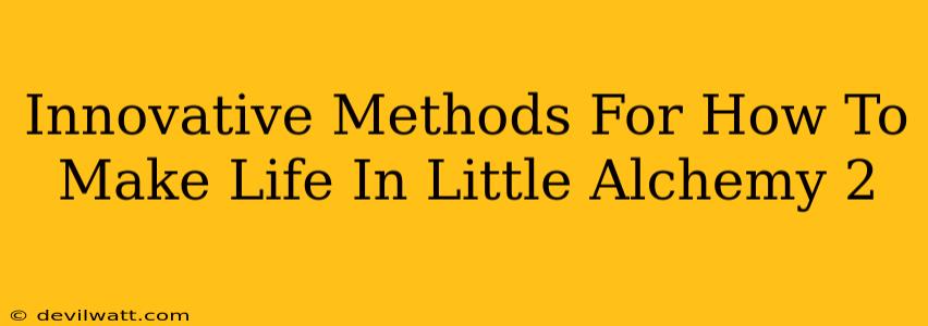 Innovative Methods For How To Make Life In Little Alchemy 2