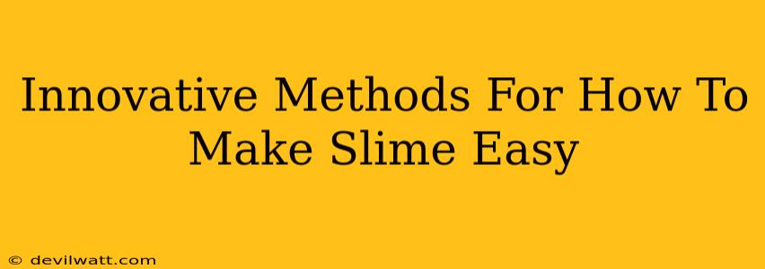 Innovative Methods For How To Make Slime Easy