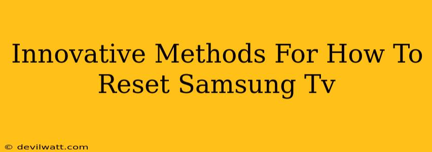 Innovative Methods For How To Reset Samsung Tv