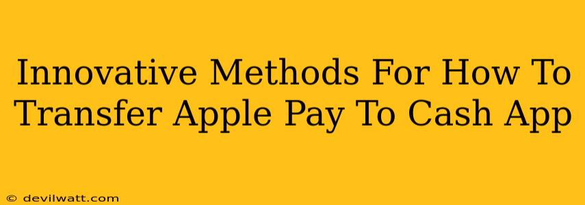 Innovative Methods For How To Transfer Apple Pay To Cash App
