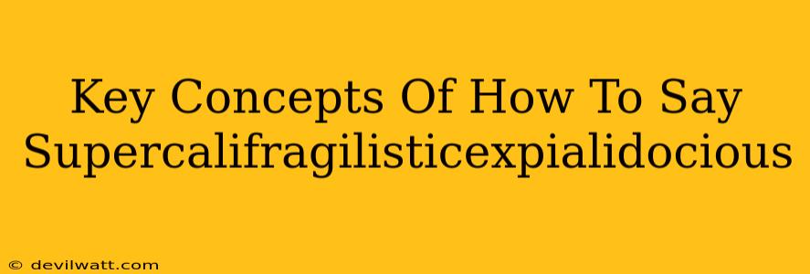 Key Concepts Of How To Say Supercalifragilisticexpialidocious