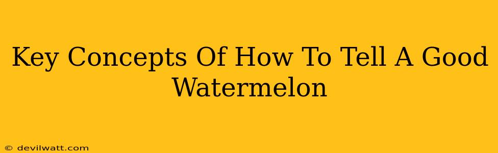 Key Concepts Of How To Tell A Good Watermelon