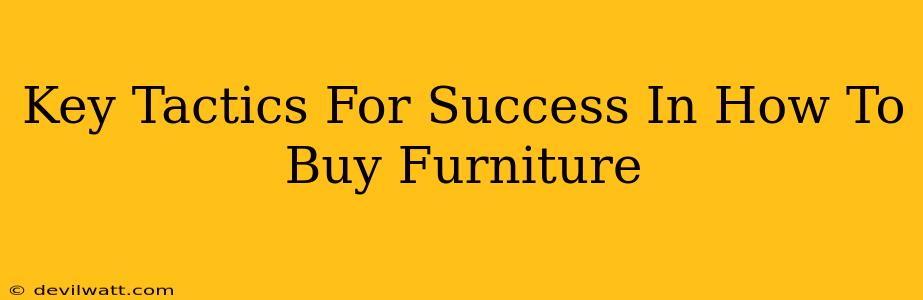 Key Tactics For Success In How To Buy Furniture