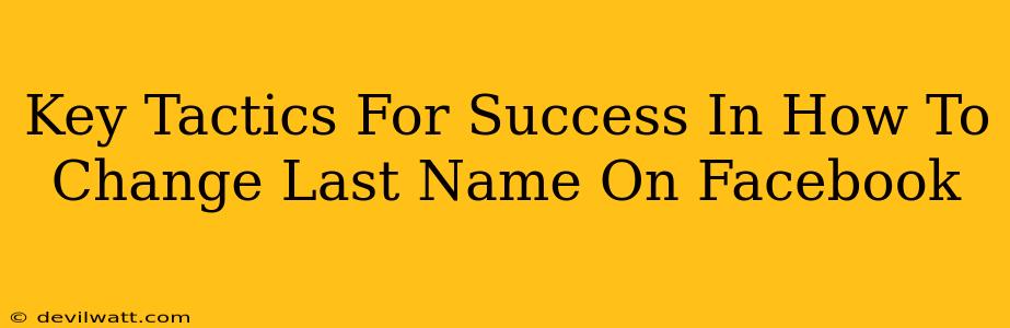 Key Tactics For Success In How To Change Last Name On Facebook