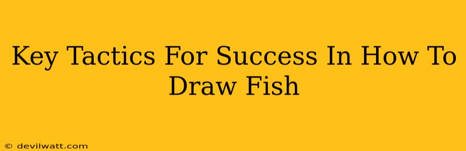 Key Tactics For Success In How To Draw Fish