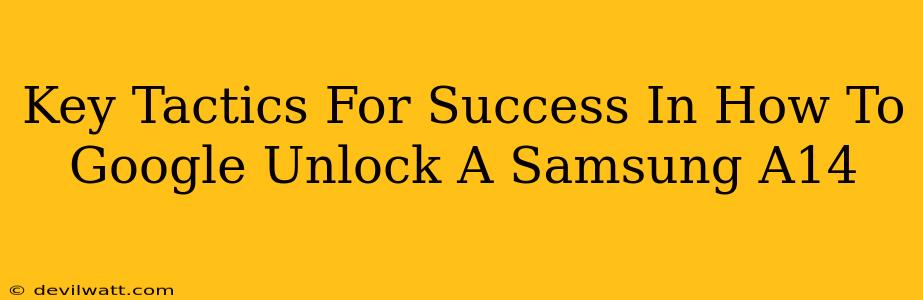 Key Tactics For Success In How To Google Unlock A Samsung A14