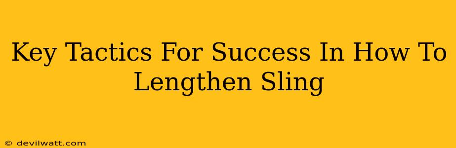 Key Tactics For Success In How To Lengthen Sling