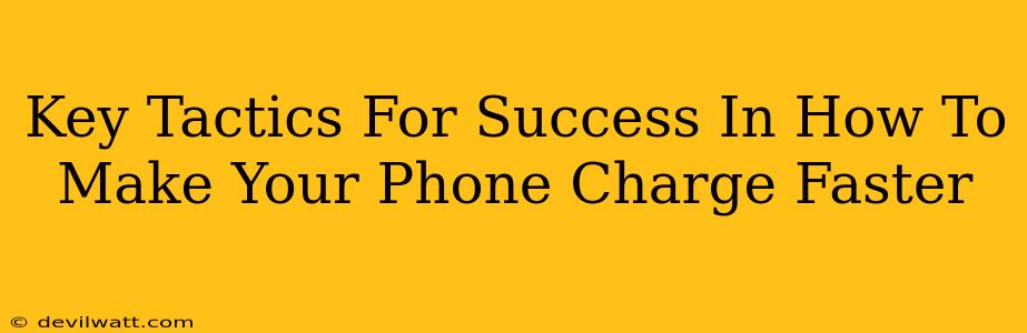 Key Tactics For Success In How To Make Your Phone Charge Faster