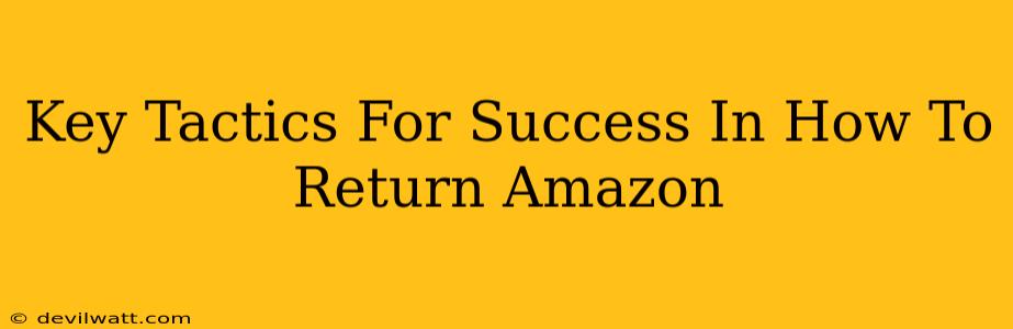 Key Tactics For Success In How To Return Amazon