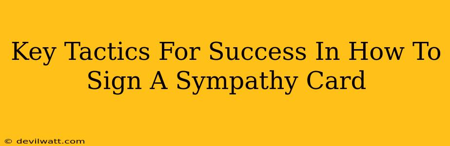 Key Tactics For Success In How To Sign A Sympathy Card