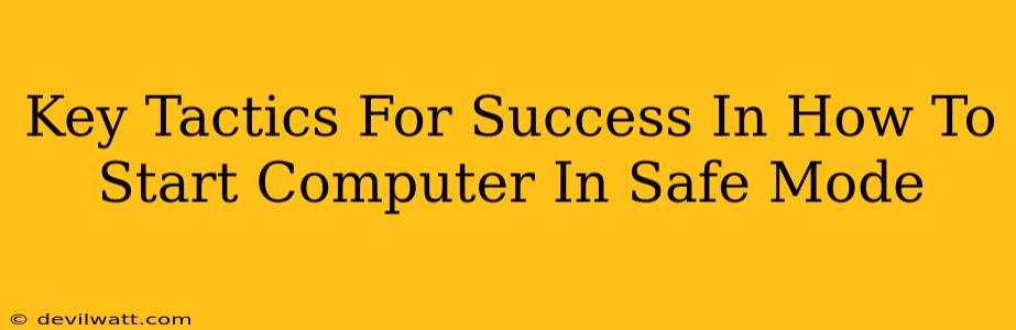 Key Tactics For Success In How To Start Computer In Safe Mode