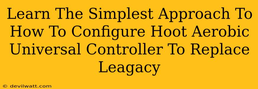 Learn The Simplest Approach To How To Configure Hoot Aerobic Universal Controller To Replace Leagacy